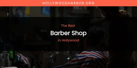 The Absolute Best Barber Shop in Hollywood