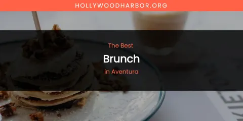 The Absolute Best Brunch in Aventura