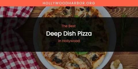 The Absolute Best Deep Dish Pizza in Hollywood