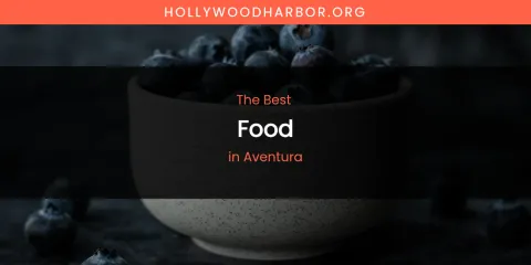 The Absolute Best Food in Aventura