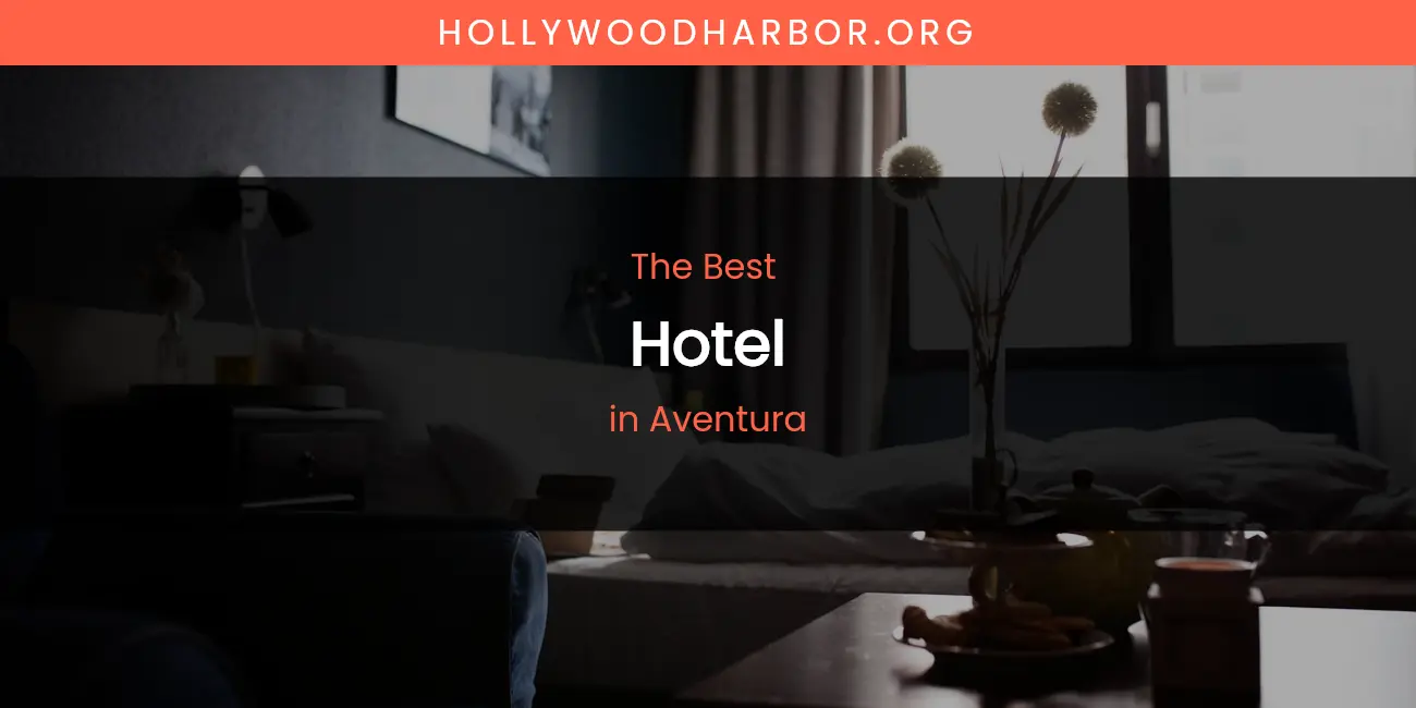 The Absolute Best Hotel in Aventura featured