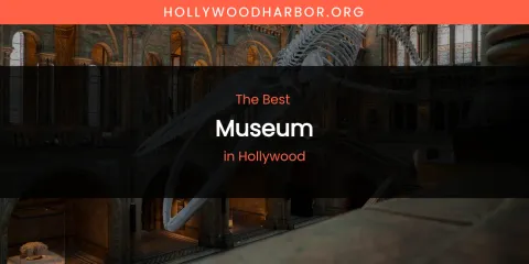 The Absolute Best Museum in Hollywood