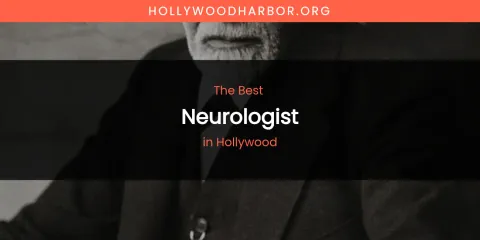 The Absolute Best Neurologist in Hollywood