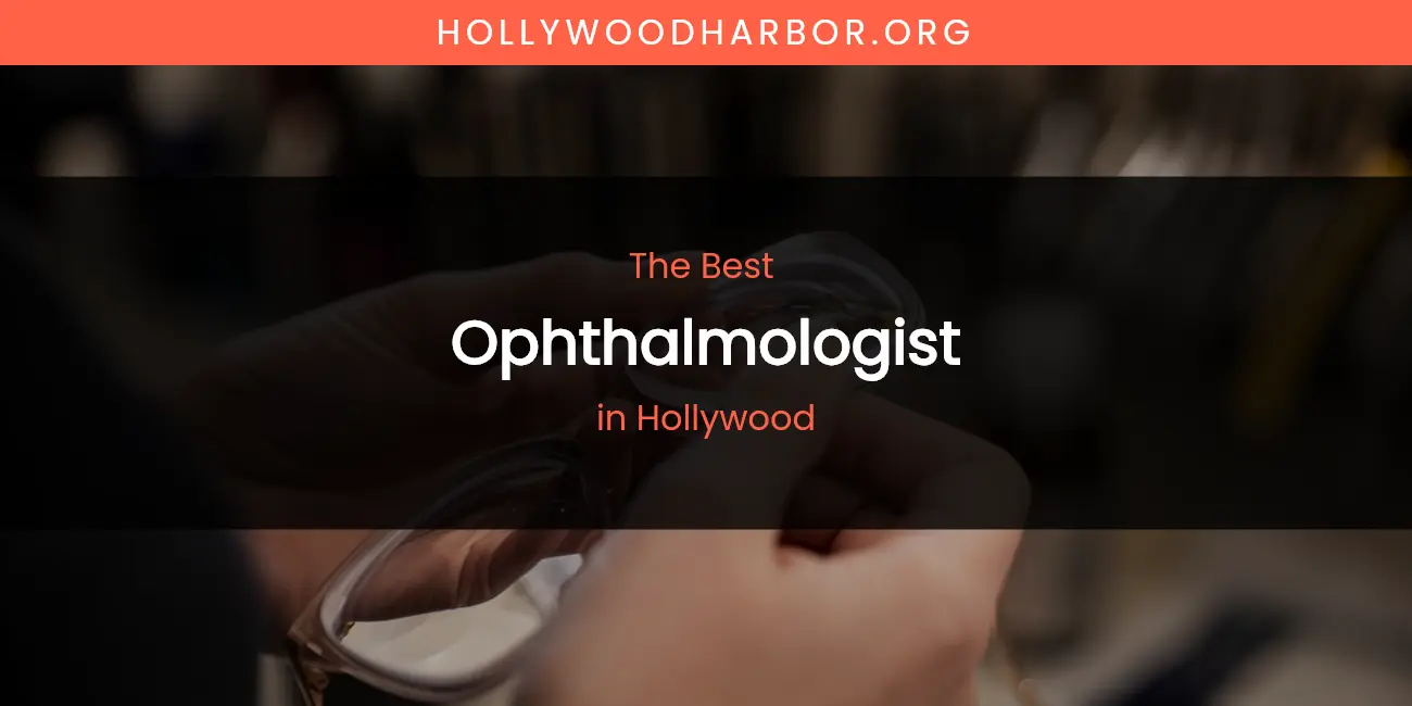 The Absolute Best Ophthalmologist in Hollywood featured