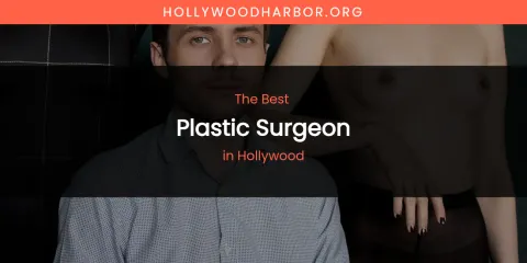 The Absolute Best Plastic Surgeon in Hollywood