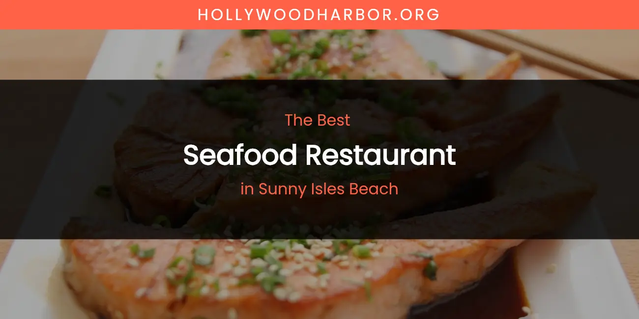 Sunny Isles Beach's Best Seafood Restaurant featured