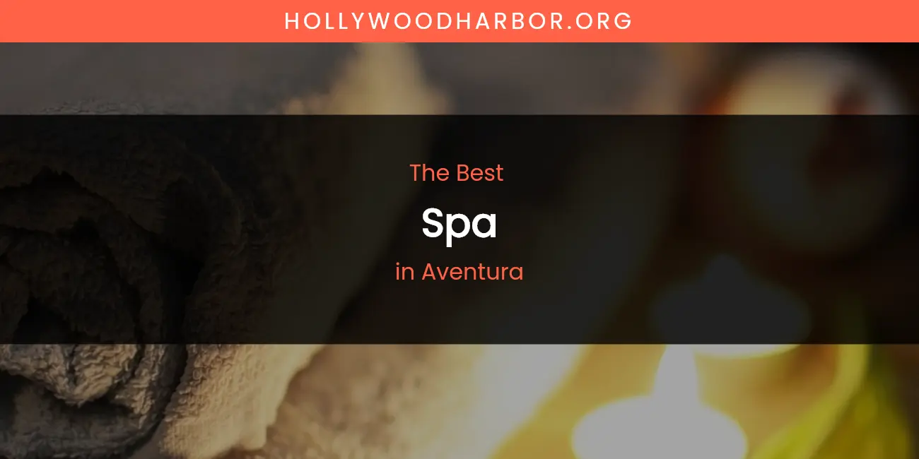 The Absolute Best Spa in Aventura featured